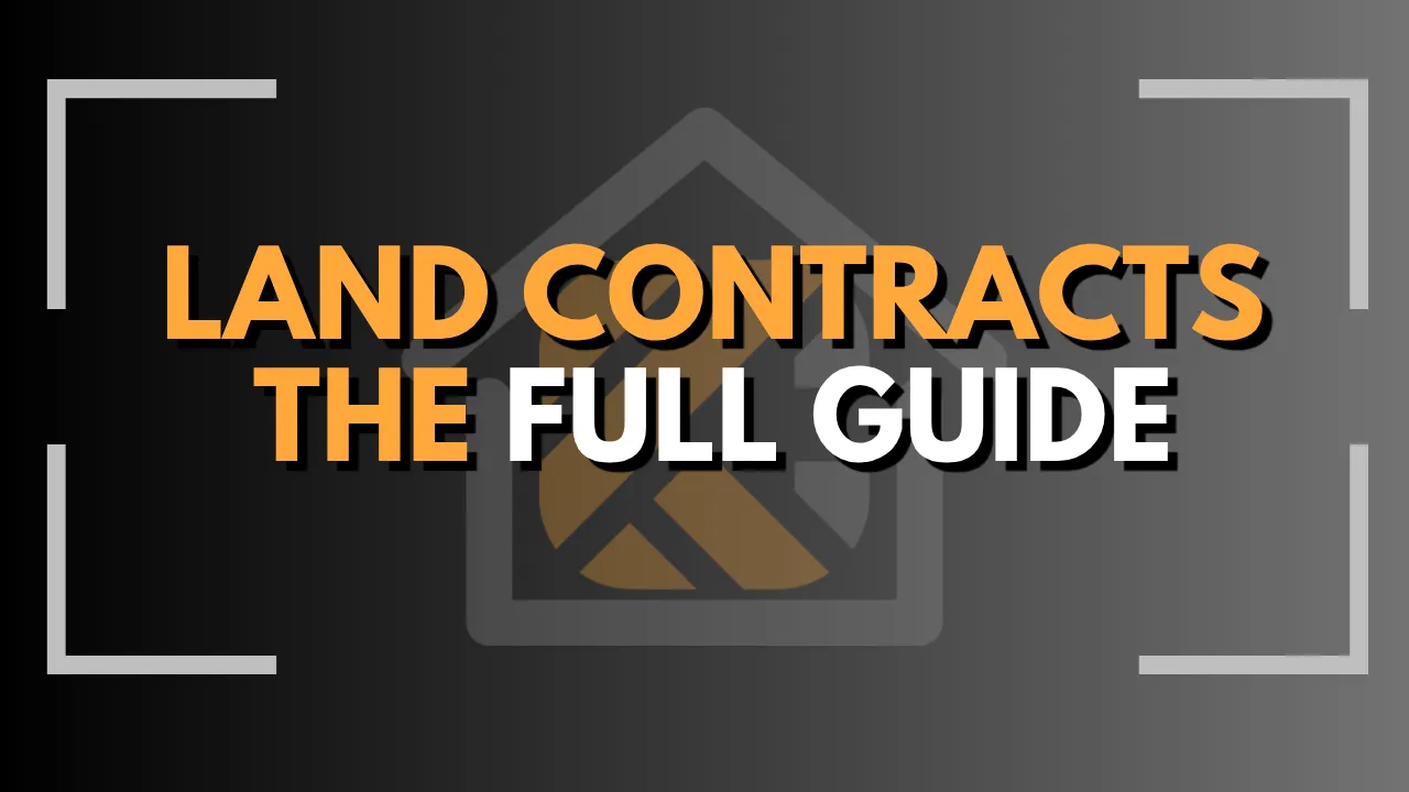 Land Contracts in Real Estate: The Complete Buyer & Seller Guide
